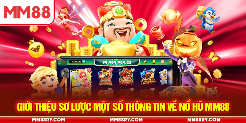 Giới thiệu sơ lược một số thông tin về nổ hũ MM88