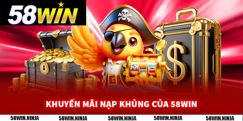 Khuyến mãi nạp khủng của 58WIN