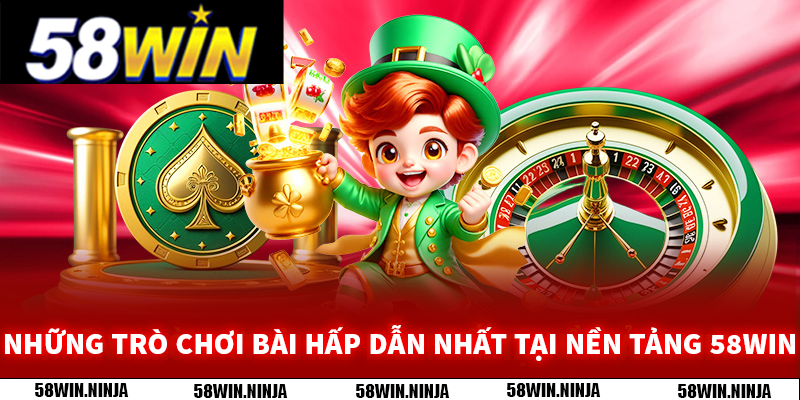 Những trò chơi bài hấp dẫn nhất tại nền tảng 58WIN