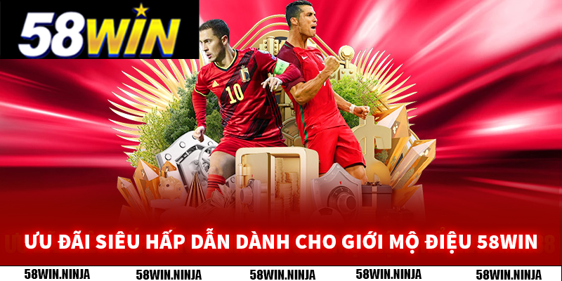Ưu đãi siêu hấp dẫn dành cho giới mộ điệu 58WIN